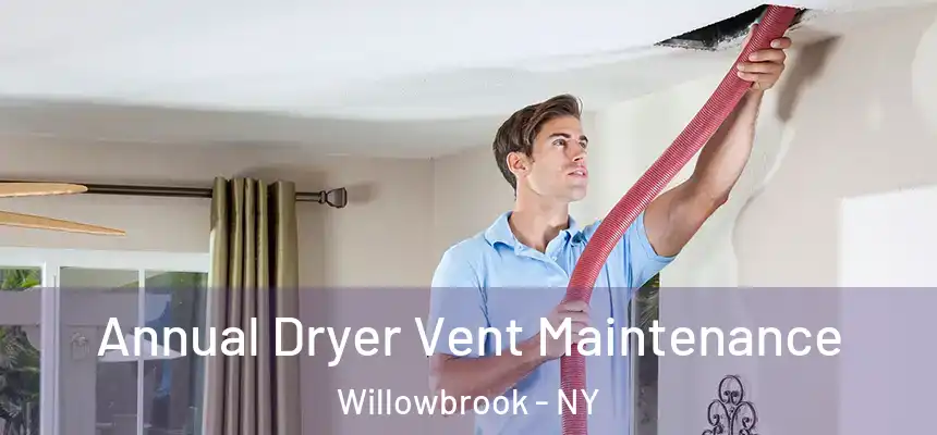 Annual Dryer Vent Maintenance Willowbrook - NY