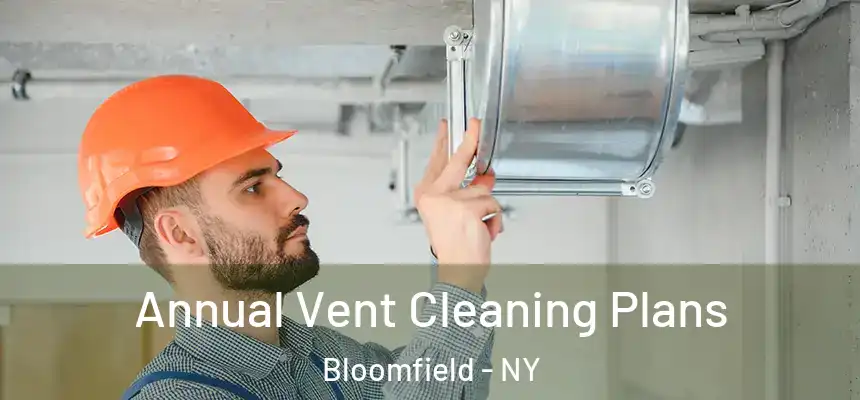  Annual Vent Cleaning Plans Bloomfield - NY