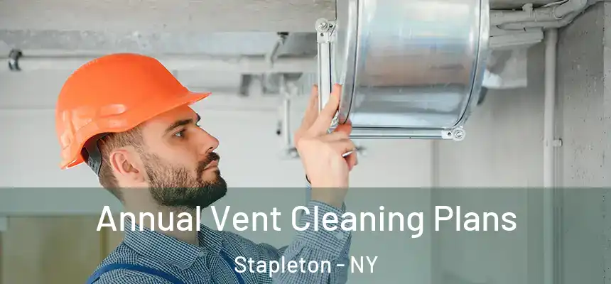 Annual Vent Cleaning Plans Stapleton - NY