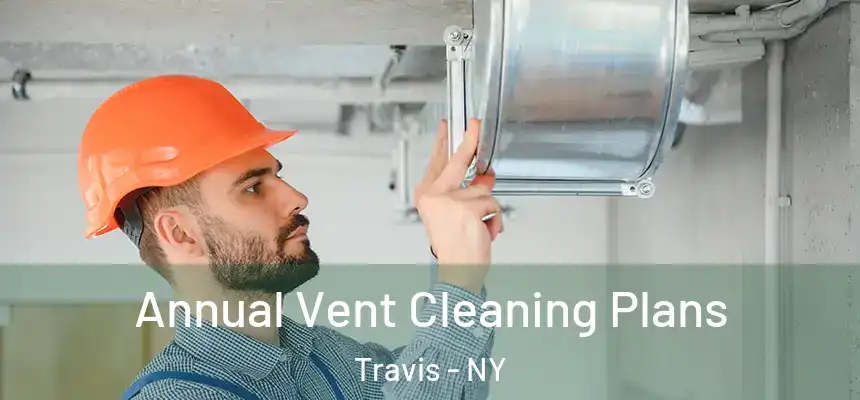  Annual Vent Cleaning Plans Travis - NY