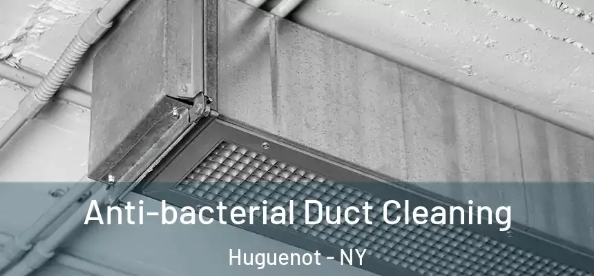 Anti-bacterial Duct Cleaning Huguenot - NY