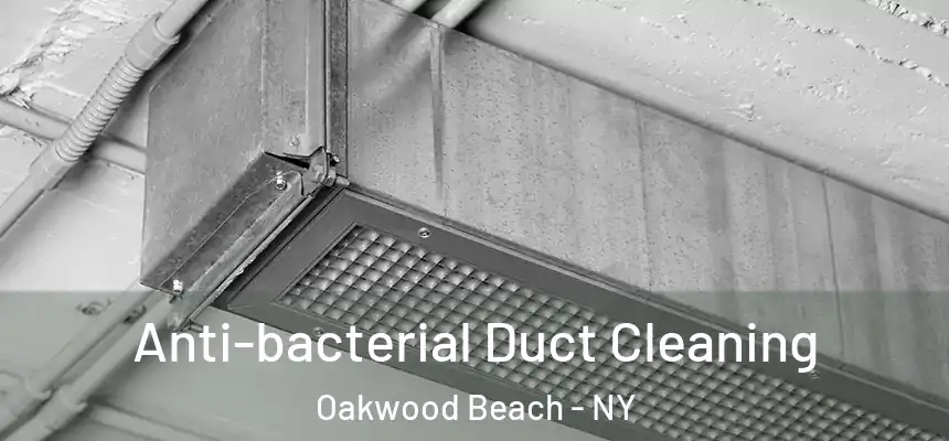 Anti-bacterial Duct Cleaning Oakwood Beach - NY
