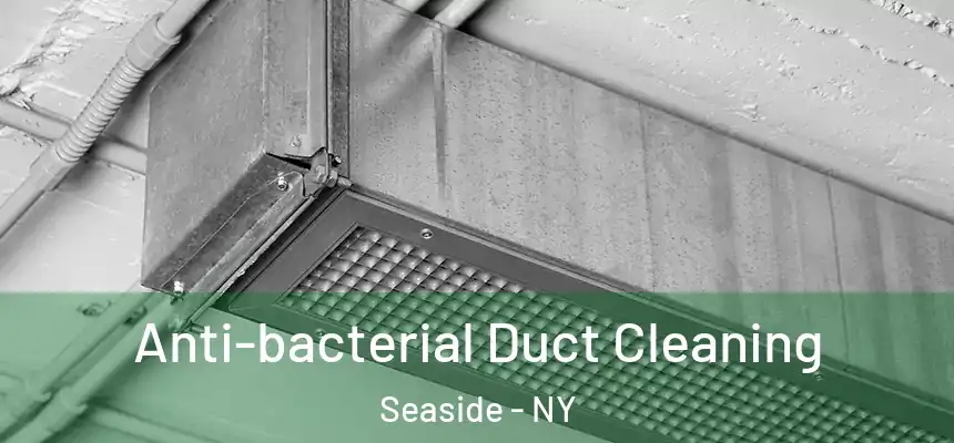 Anti-bacterial Duct Cleaning Seaside - NY