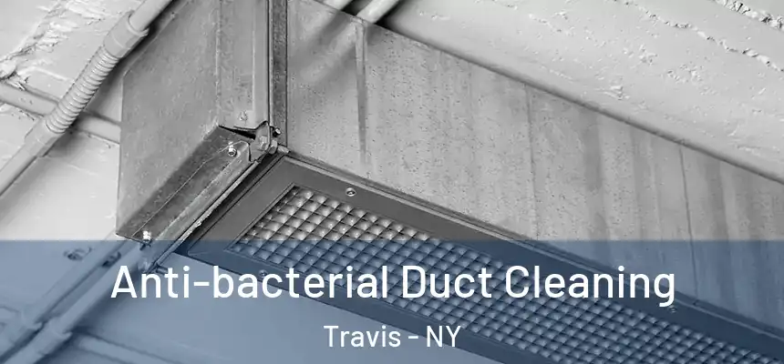 Anti-bacterial Duct Cleaning Travis - NY