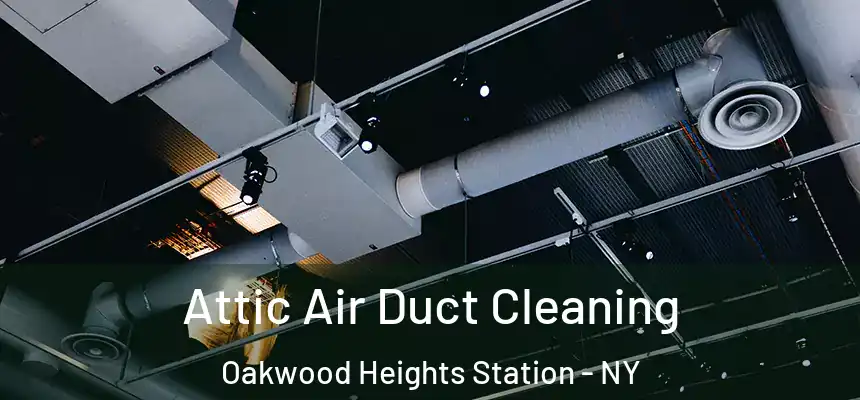 Attic Air Duct Cleaning Oakwood Heights Station - NY