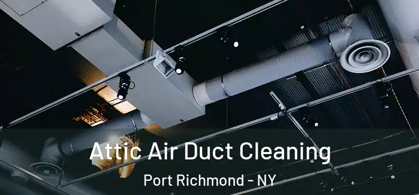 Attic Air Duct Cleaning Port Richmond - NY