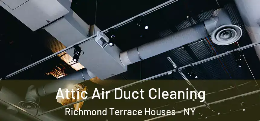 Attic Air Duct Cleaning Richmond Terrace Houses - NY