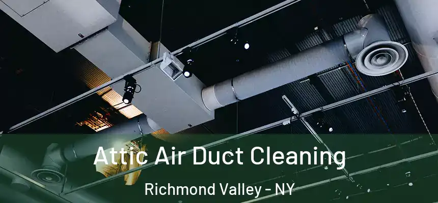 Attic Air Duct Cleaning Richmond Valley - NY