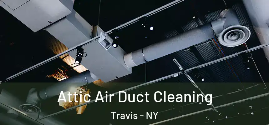  Attic Air Duct Cleaning Travis - NY