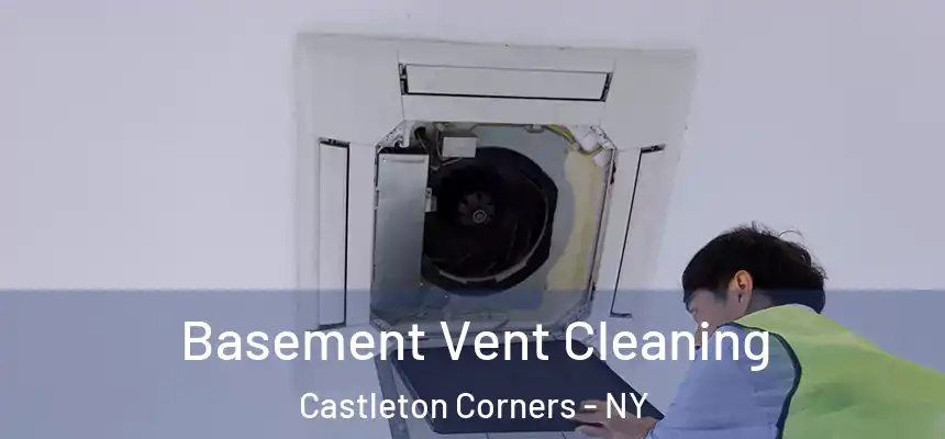 Basement Vent Cleaning Castleton Corners - NY