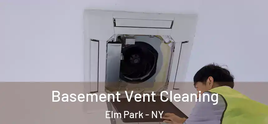 Basement Vent Cleaning Elm Park - NY