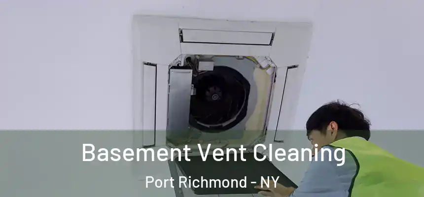  Basement Vent Cleaning Port Richmond - NY