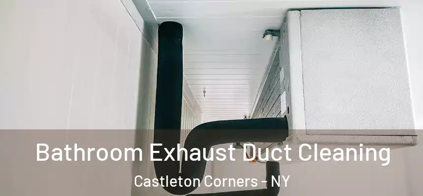  Bathroom Exhaust Duct Cleaning Castleton Corners - NY