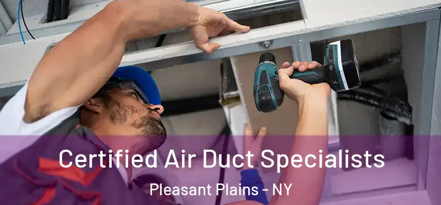  Certified Air Duct Specialists Pleasant Plains - NY