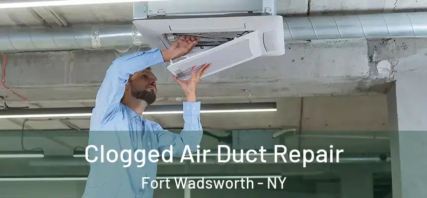  Clogged Air Duct Repair Fort Wadsworth - NY