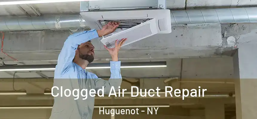  Clogged Air Duct Repair Huguenot - NY