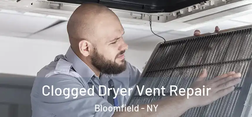 Clogged Dryer Vent Repair Bloomfield - NY