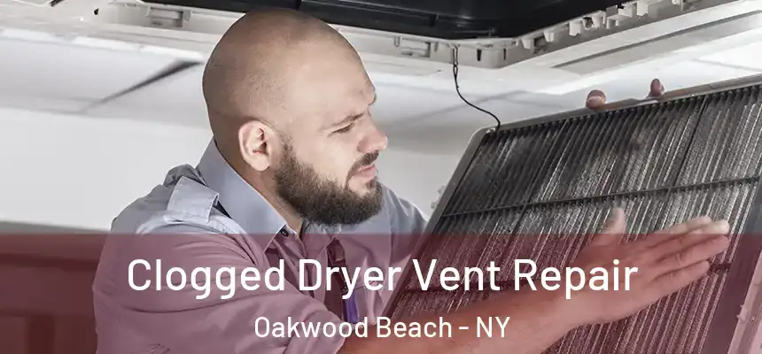 Clogged Dryer Vent Repair Oakwood Beach - NY