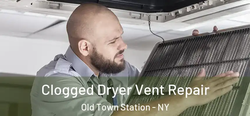  Clogged Dryer Vent Repair Old Town Station - NY