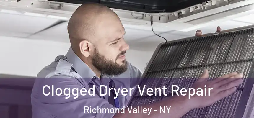  Clogged Dryer Vent Repair Richmond Valley - NY