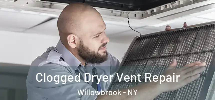 Clogged Dryer Vent Repair Willowbrook - NY