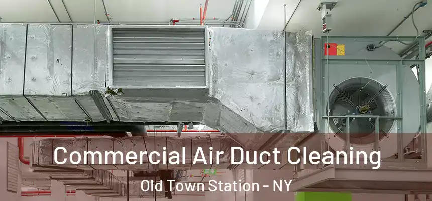  Commercial Air Duct Cleaning Old Town Station - NY
