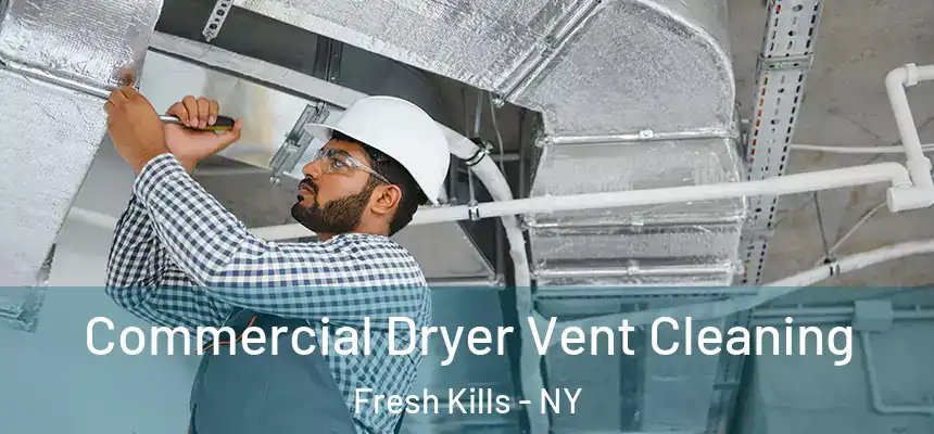Commercial Dryer Vent Cleaning Fresh Kills - NY