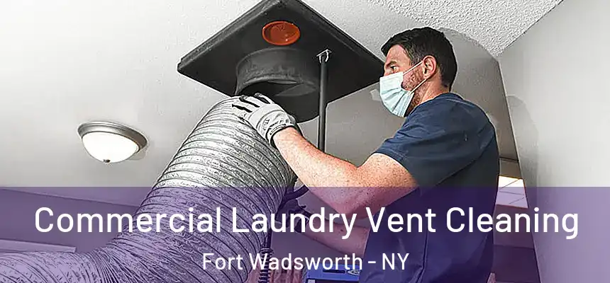 Commercial Laundry Vent Cleaning Fort Wadsworth - NY