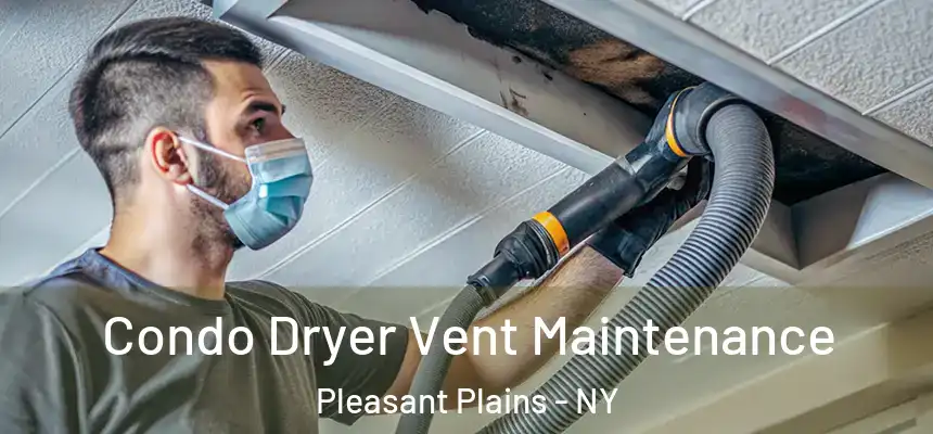 Condo Dryer Vent Maintenance Pleasant Plains - NY
