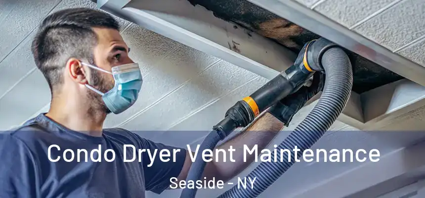 Condo Dryer Vent Maintenance Seaside - NY