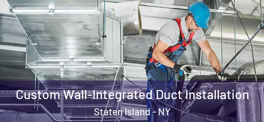 Custom Wall-Integrated Duct Installation Staten Island - NY