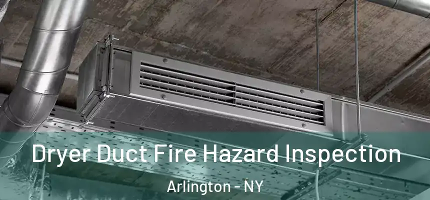 Dryer Duct Fire Hazard Inspection Arlington - NY