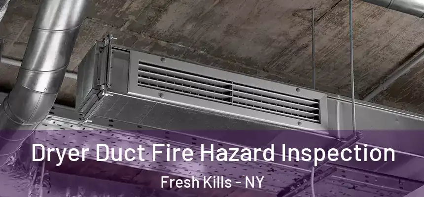 Dryer Duct Fire Hazard Inspection Fresh Kills - NY