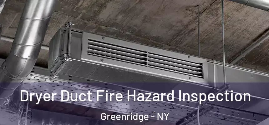 Dryer Duct Fire Hazard Inspection Greenridge - NY