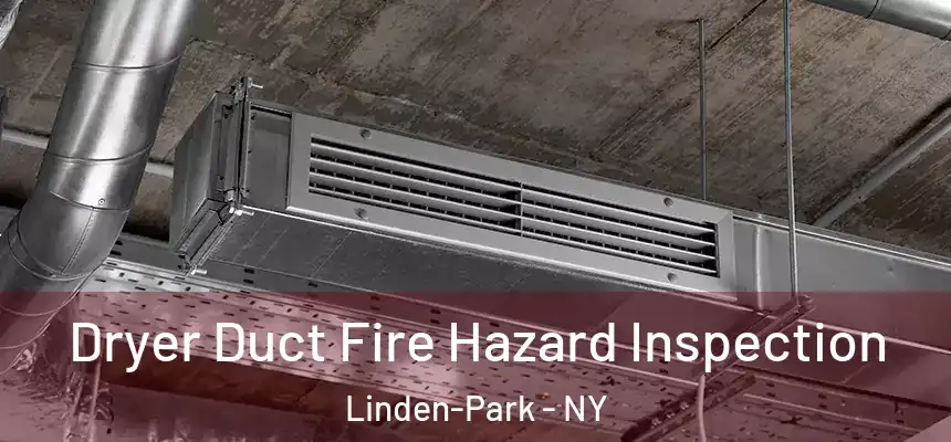 Dryer Duct Fire Hazard Inspection Linden-Park - NY