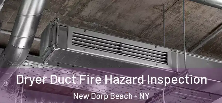 Dryer Duct Fire Hazard Inspection New Dorp Beach - NY