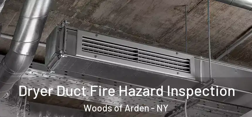 Dryer Duct Fire Hazard Inspection Woods of Arden - NY