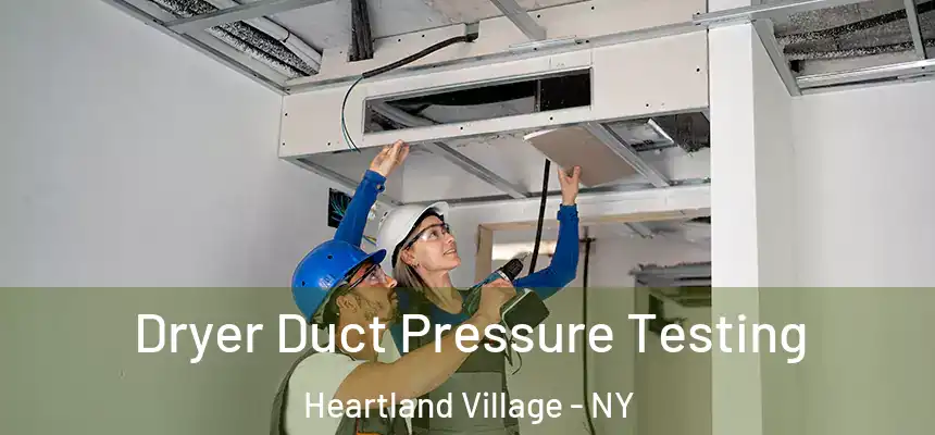Dryer Duct Pressure Testing Heartland Village - NY