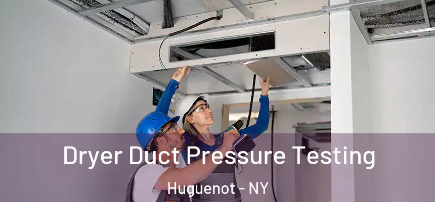 Dryer Duct Pressure Testing Huguenot - NY