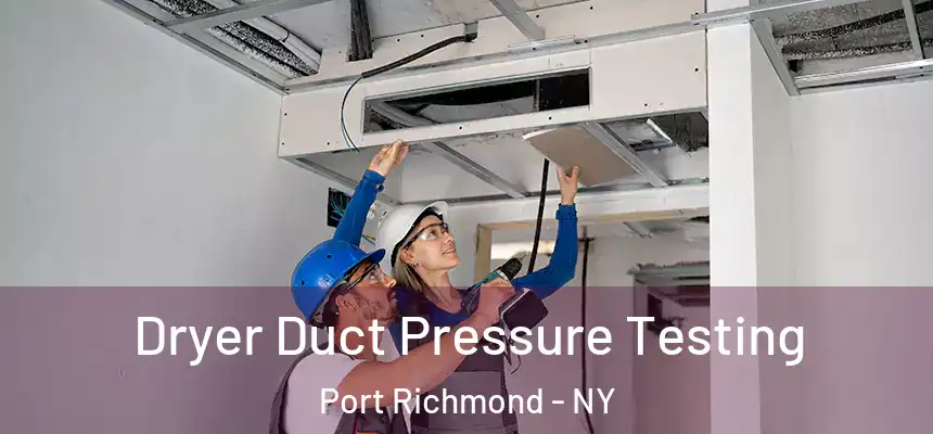 Dryer Duct Pressure Testing Port Richmond - NY
