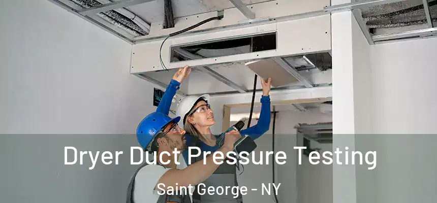  Dryer Duct Pressure Testing Saint George - NY
