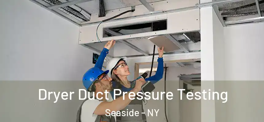 Dryer Duct Pressure Testing Seaside - NY