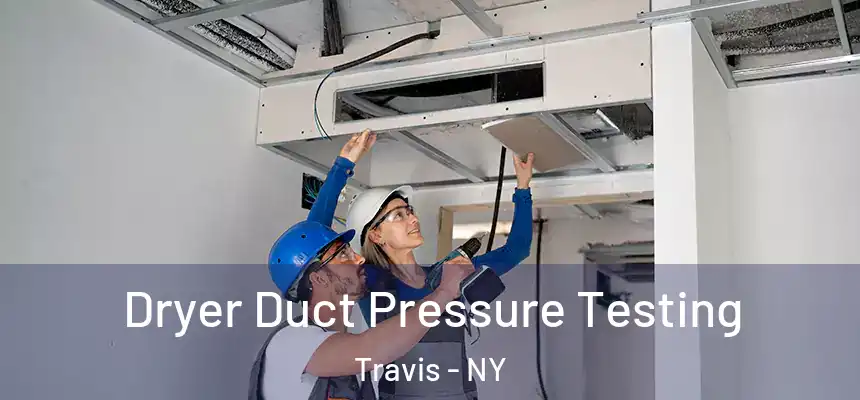 Dryer Duct Pressure Testing Travis - NY