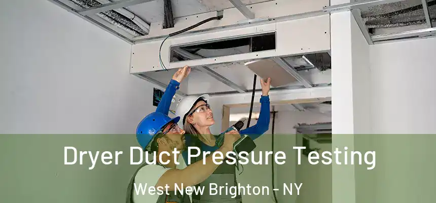 Dryer Duct Pressure Testing West New Brighton - NY