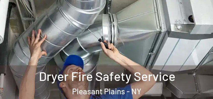  Dryer Fire Safety Service Pleasant Plains - NY