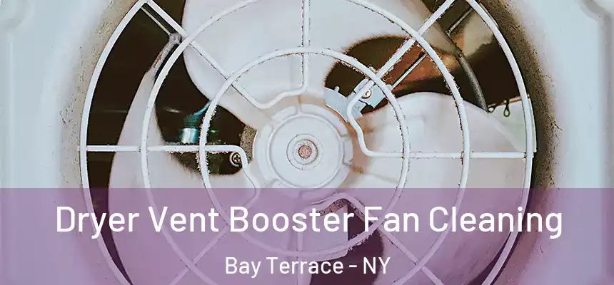  Dryer Vent Booster Fan Cleaning Bay Terrace - NY