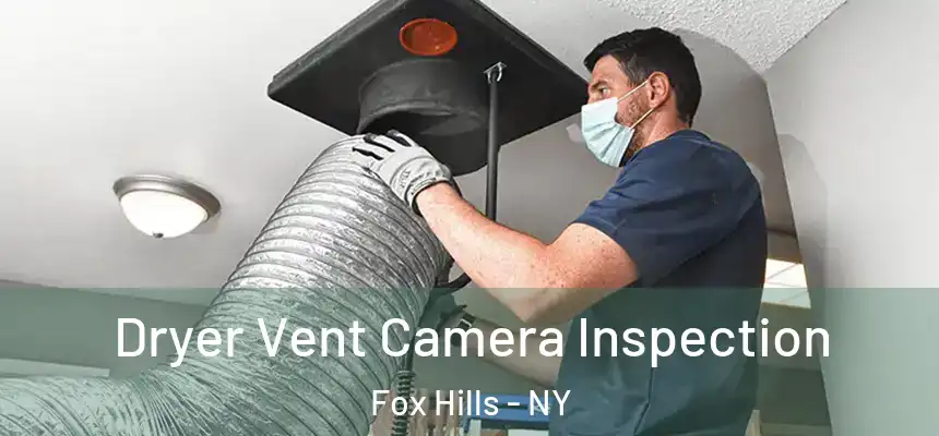 Dryer Vent Camera Inspection Fox Hills - NY