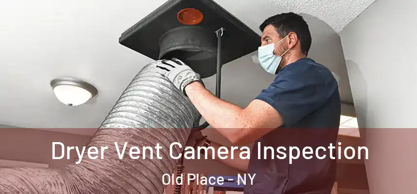  Dryer Vent Camera Inspection Old Place - NY