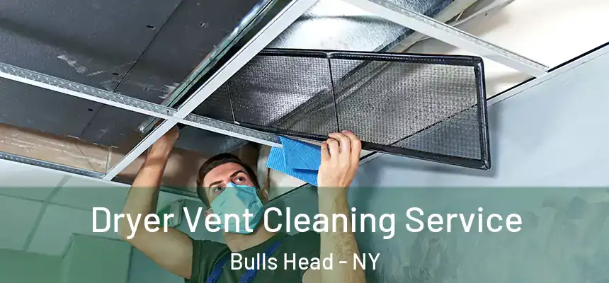 Dryer Vent Cleaning Service Bulls Head - NY