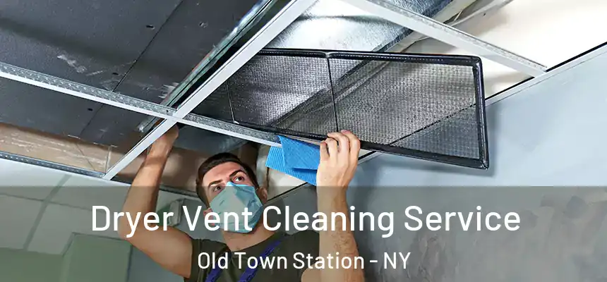  Dryer Vent Cleaning Service Old Town Station - NY